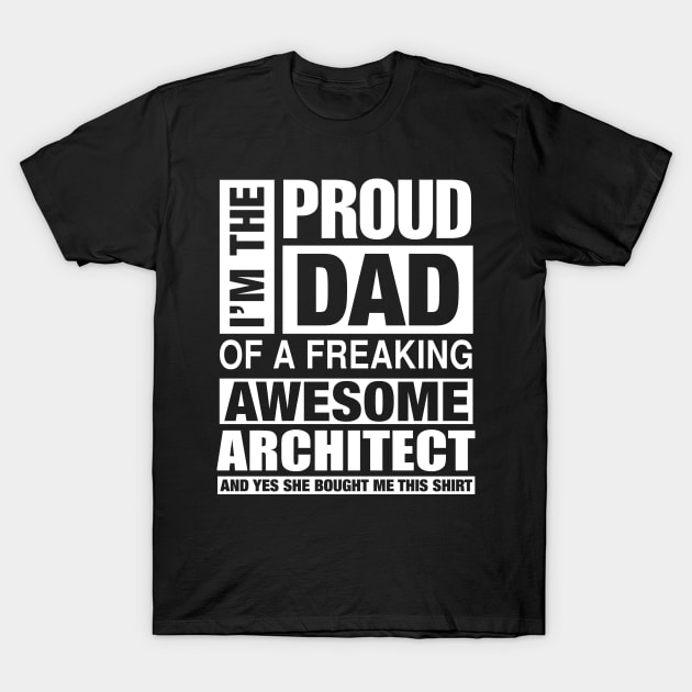 ARCHITECT Dad - I'm  Proud Dad of Freaking Awesome ARCHITECT T-Shirt by bestsellingshirts